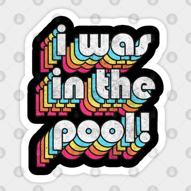 I Was In The Pool! Costanza Quote Retro Style Design Sticker by DankFutura